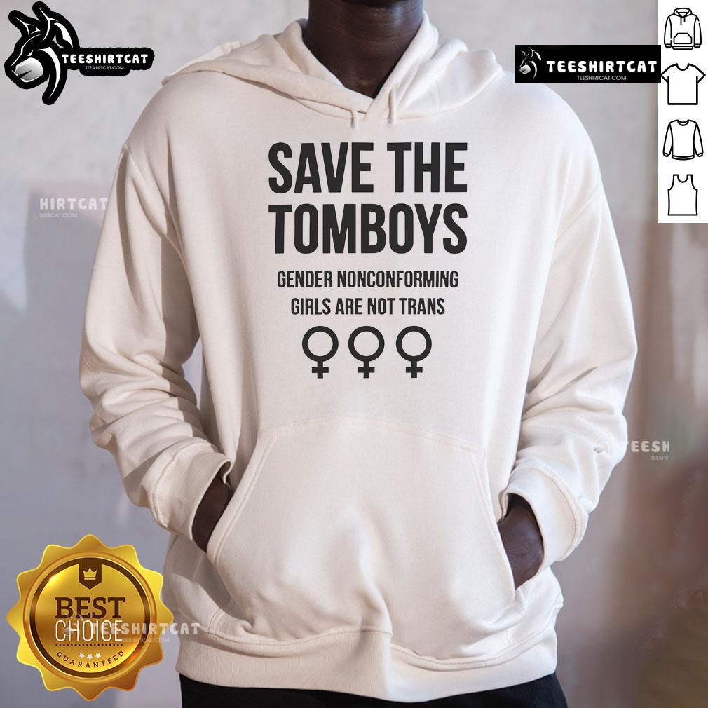 Good Save The Tomboys Gender Nonconforming Girls Are Not Trans Hoodie Good Save The Tomboys hoodie featuring gender nonconforming girls design, promoting LGBTQ+ awareness and inclusivity.