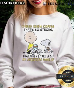 Good Snoopy and Charlie Brown sweatshirt featuring humorous coffee quote for coffee lovers and Peanuts fans.