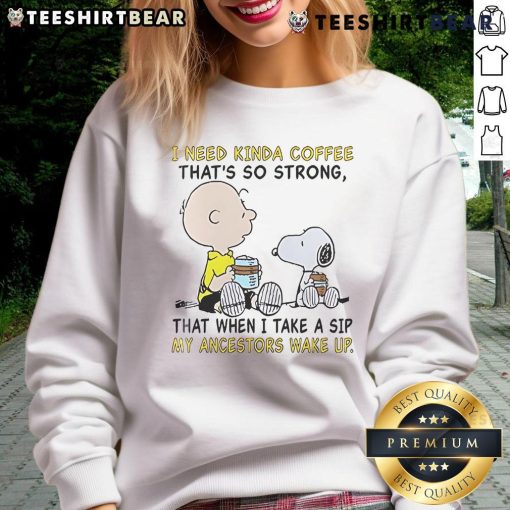 Good Snoopy and Charlie Brown sweatshirt featuring humorous coffee quote for coffee lovers and Peanuts fans.