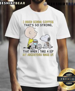 Alt Text: Good Snoopy and Charlie Brown I Need Kinda Coffee That's So Strong T-Shirt design featuring playful coffee theme.