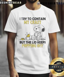Funny Snoopy and Woodstock graphic t-shirt with 'I Try To Contain My Crazy But The Lid Keeps Popping Off' quote.