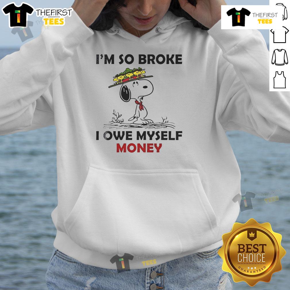 Good Snoopy And Woodstock I'M So Broke I Owe Myself Money Hoodie Alt Text: Good Snoopy and Woodstock hoodie with 'I'm so broke I owe myself money' text, perfect for Peanuts fans.