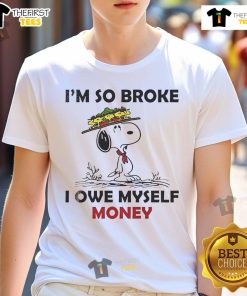 Alt Text: Good Snoopy and Woodstock 'I'm So Broke I Owe Myself Money' T-Shirt design featuring playful cartoon characters.