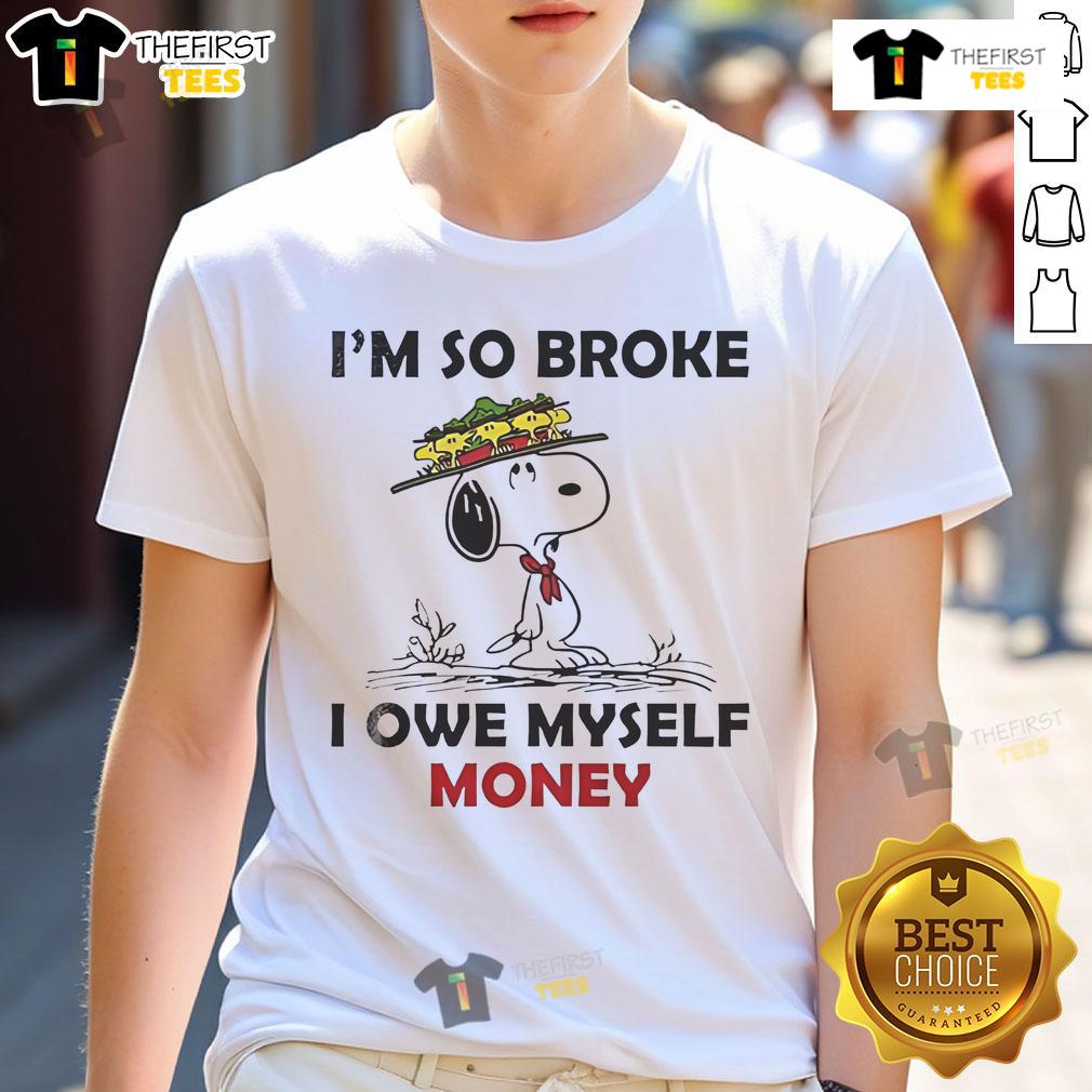 Good Snoopy And Woodstock I'M So Broke I Owe Myself Money T Shirt Alt Text: Good Snoopy and Woodstock 'I'm So Broke I Owe Myself Money' T-Shirt design featuring playful cartoon characters.