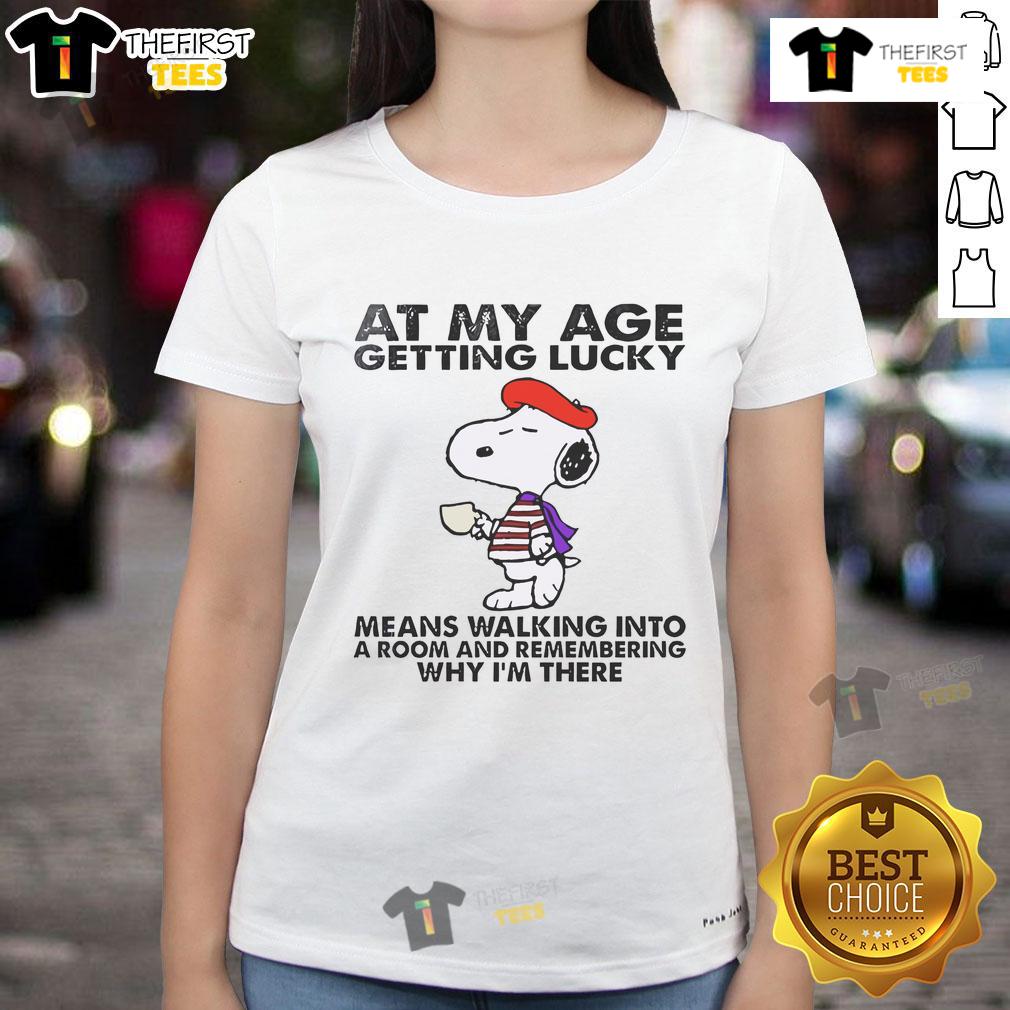 Good Snoopy At My Age Getting Lucky Means Walking Into A Room And Remembering Ladies-Tee Good Snoopy tee for women: 'Getting Lucky Means Walking Into a Room and Remembering Ladies' graphic shirt design.