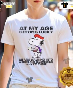 Good Snoopy At My Age Getting Lucky Means Walking Into A Room And Remembering T-Shirt design featuring Snoopy illustration.