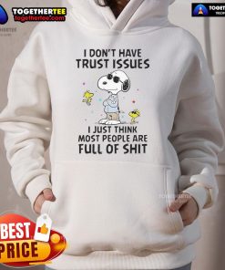 Good Snoopy hoodie with 'I don't have trust issues, I just think most people are full of shit' text in bold lettering.