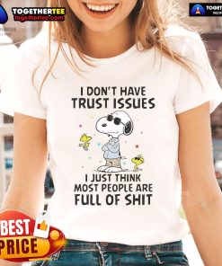 Good Snoopy tee for ladies featuring 'I don't have trust issues, just think most people are full of shit' slogan.