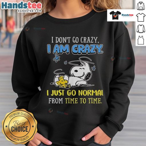 Good Snoopy Peanuts sweatshirt featuring 'I Don't Go Crazy, I Am Crazy' design, perfect for fans of classic comics.