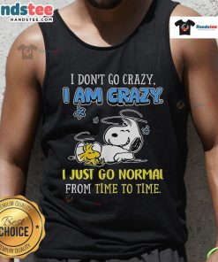 Good Snoopy Peanuts tank top featuring 'I don't go crazy, I am crazy' text design, perfect for fans of classic cartoons.