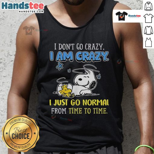 Good Snoopy Peanuts tank top featuring 'I don't go crazy, I am crazy' text design, perfect for fans of classic cartoons.