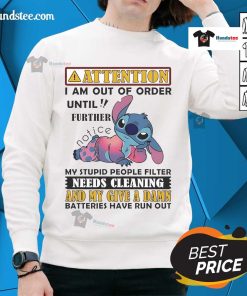 Funny sweatshirt with 'I Am Out Of Order, My Stupid People Filter Needs Cleaning' design - Good Stitch attention grabber.