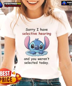 Good Stitch 'Sorry I Have Selective Hearing' Ladies Tee featuring humorous text design for casual wear.