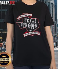Good Texas Strong Lone Star State You Are Not Alone Ladies Tee featuring a bold Texas design and empowering message.