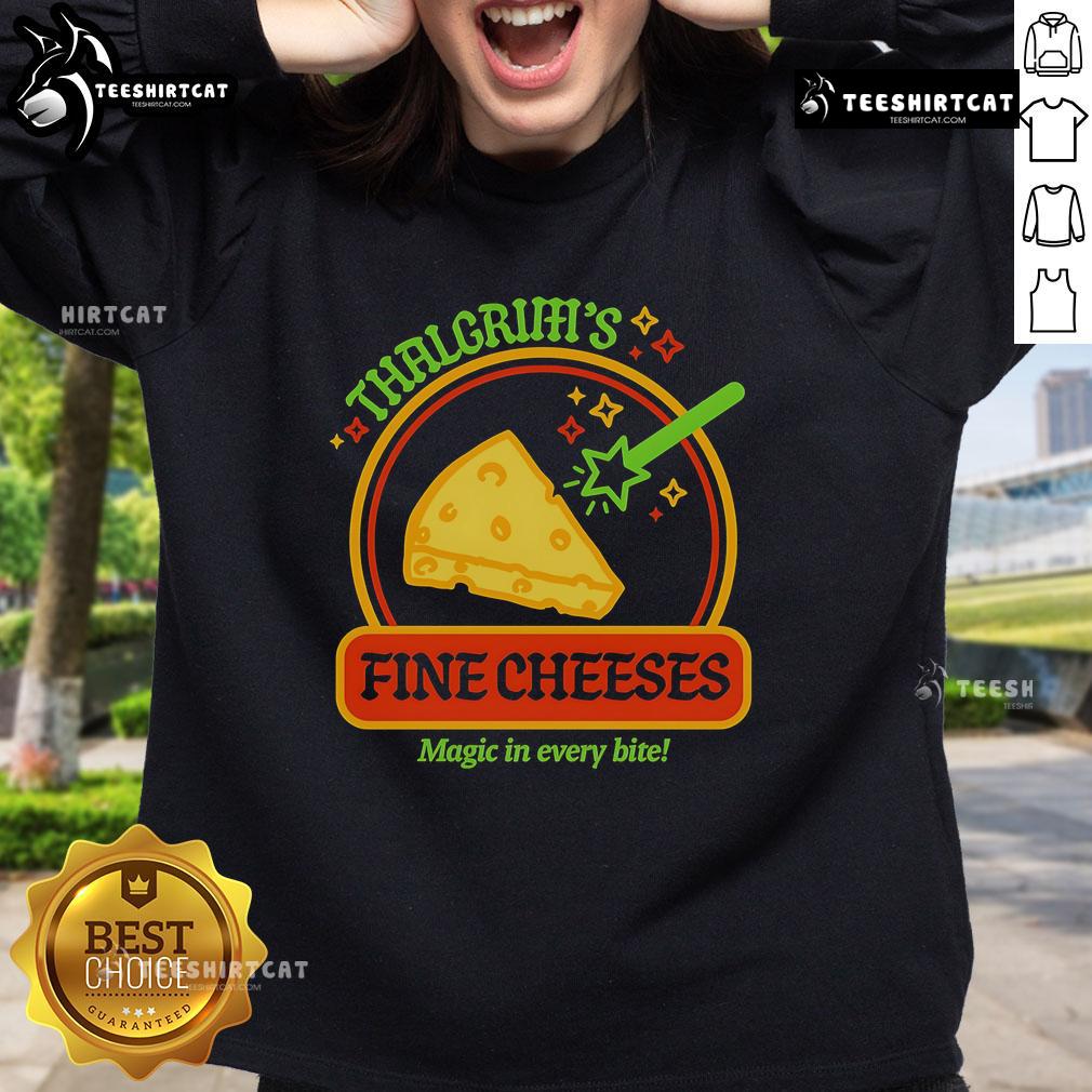 Good Thalgrim'S Fine Cheese Magic In Every Bite Sweatshirt Good Thalgrim's Fine Cheese sweatshirt featuring 'Magic in Every Bite' design, perfect for cheese lovers and cozy wear.