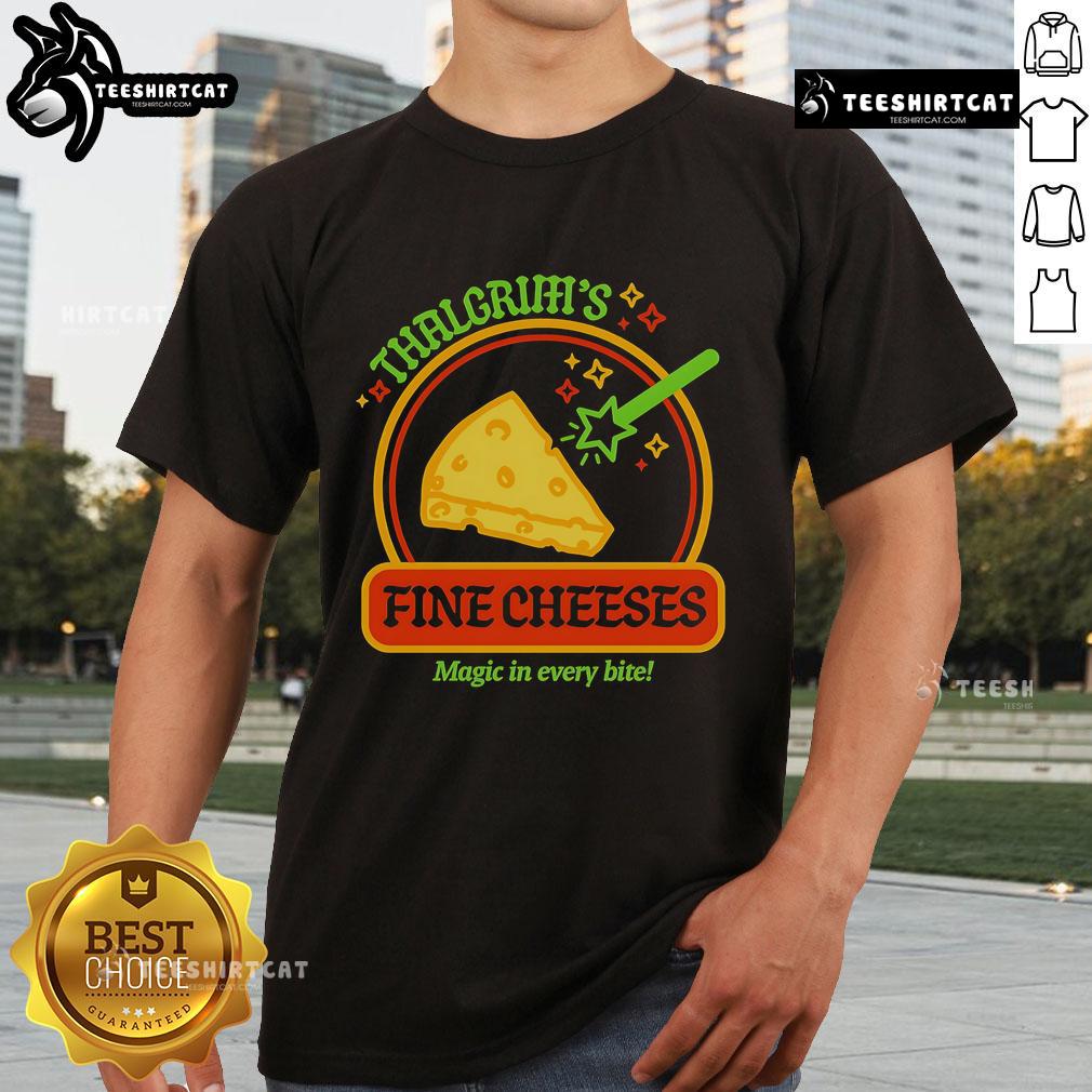 Good Thalgrim'S Fine Cheese Magic In Every Bite T Shirt Alt Text: Good Thalgrim's Fine Cheese Magic In Every Bite T-Shirt featuring a whimsical cheese-themed graphic design.