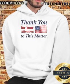 Alt Text: Good Thank You For Your Attention To This Matter Flag Hoodie showcasing a stylish design for attention advocates.