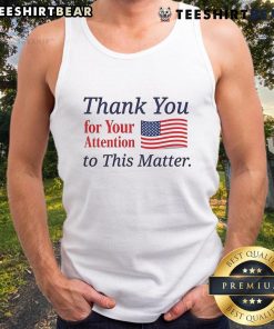 Good Thank You For Your Attention To This Matter flag tank top featuring a vibrant design and comfortable fit.