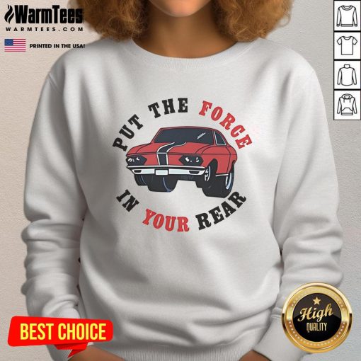 Good That 70s Show Put The Force In Your Rear Sweatshirt featuring retro design and vibrant colors, perfect for casual wear.