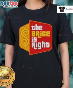 Good The Brice Is Right Ladies Tee featuring a stylish design perfect for fans of The Brice Is Right show.