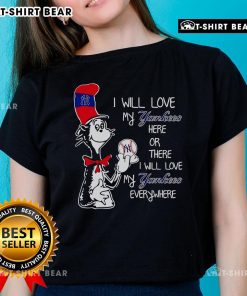 Good The Cat in the Hat Ladies Tee: 'I Will Love My Yankees Here or There' featuring playful design for baseball fans.