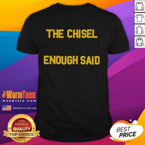 Good The Chisel Enough Said T-Shirt in black with bold white lettering, perfect for fans of The Chisel band merchandise.