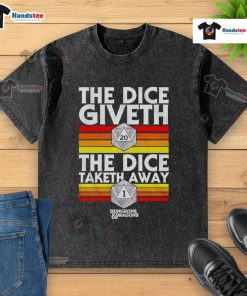 Good The Dice Giveth, The Dice Taketh Away Dungeons & Dragons washed t-shirt featuring a bold graphic design.