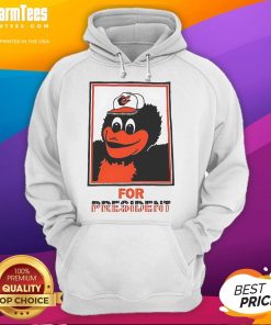 Good The Oriole Bird Baltimore Orioles For President Hoodie featuring a colorful oriole design on a cozy hoodie.