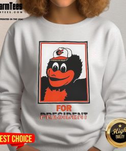 Alt Text: Good The Oriole Bird Baltimore Orioles For President sweatshirt featuring a colorful design and team logo.