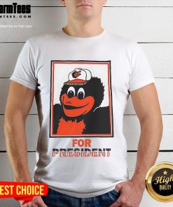 Good The Oriole Bird Baltimore Orioles For President T-Shirt featuring a colorful design of the iconic bird and text.