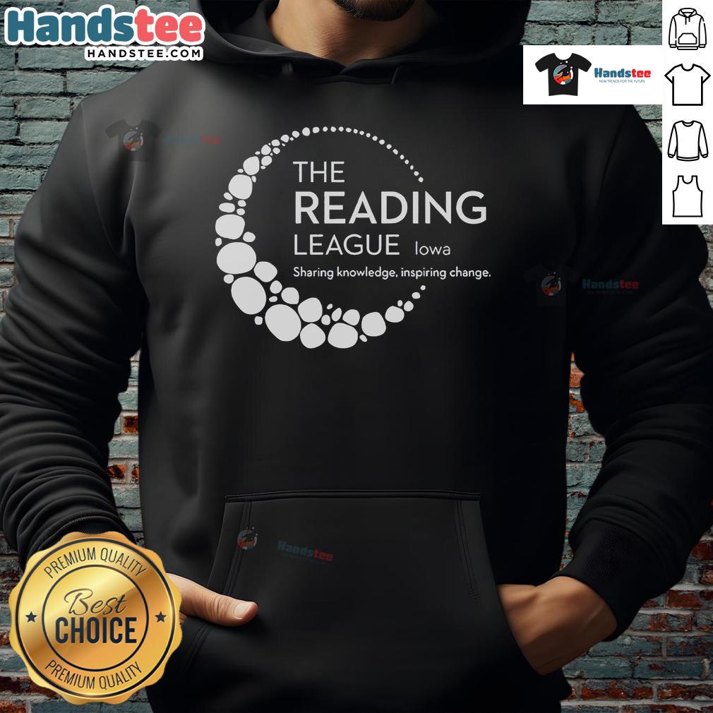 Good The Reading League Iowa Sharing Knowledge Inspiring Change Hoodie Good The Reading League Iowa hoodie promoting literacy and community change, featuring inspiring design and vibrant colors.