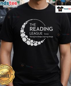 Alt Text: Good The Reading League Iowa Sharing Knowledge Inspiring Change T-Shirt design featuring bold text and vibrant colors.