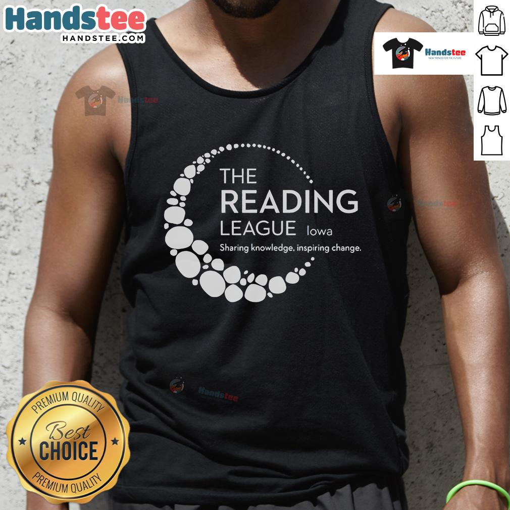 Good The Reading League Iowa Sharing Knowledge Inspiring Change Tank Top Good The Reading League Iowa tank top featuring inspiring design promoting literacy and community change.