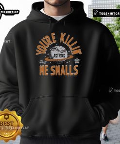 Good The Sandlot X Houston Astros You're Killin Me Smalls hoodie featuring classic movie and team logo design.