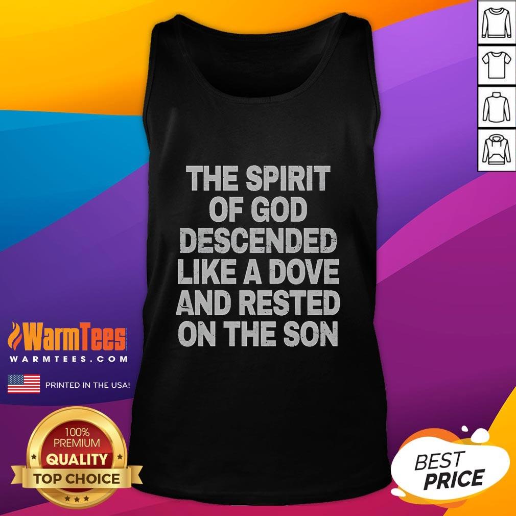 Good The Spirit Of God Descended Like A Dove And Rested On The Son Tank Top Good The Spirit of God Descended Like A Dove and Rested on the Son tank top featuring a vibrant spiritual design.