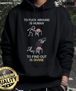Good To Fck Around Is Human To Find Out Is Divine Hoodie in black, featuring bold white text on a stylish design.