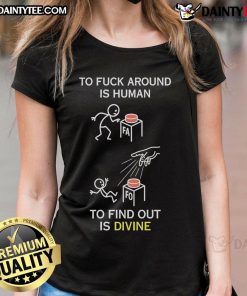 Good To Fck Around Is Human To Find Out Is Divine Ladies Tee featuring a stylish design for casual wear.