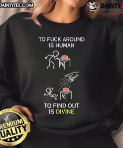 Alt Text: Good To Fck Around Is Human To Find Out Is Divine Sweatshirt in comfortable fabric, stylish design for casual wear.