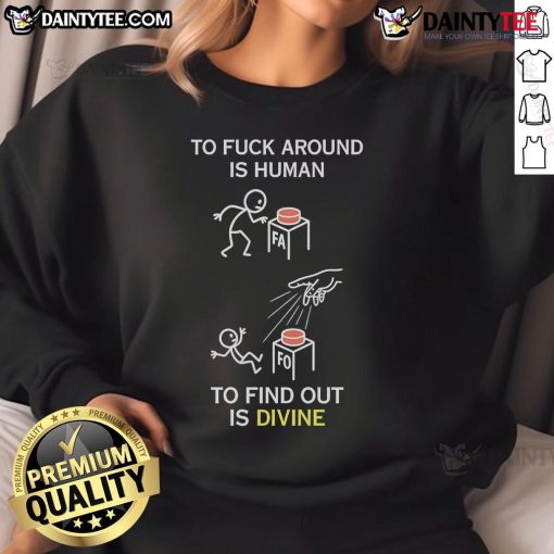 Alt Text: Good To Fck Around Is Human To Find Out Is Divine Sweatshirt in comfortable fabric, stylish design for casual wear.