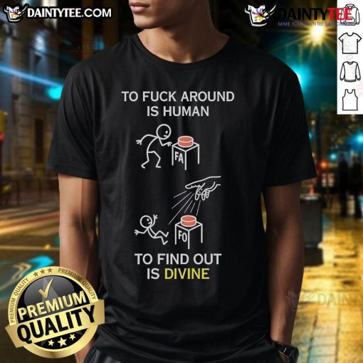 Good To Fck Around Is Human To Find Out Is Divine T-Shirt design featuring bold typography and a casual style.