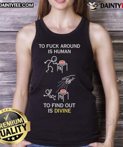 Good To F*ck Around Is Human To Find Out Is Divine Tank Top featuring a bold graphic design on a casual sleeveless shirt.