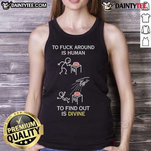 Good To F*ck Around Is Human To Find Out Is Divine Tank Top featuring a bold graphic design on a casual sleeveless shirt.