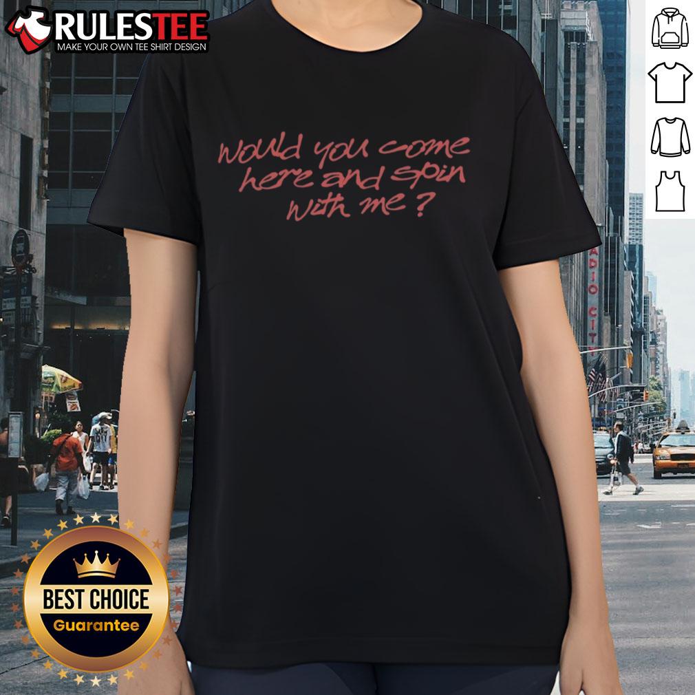 Good Turnover Would You Come Here And Spin With Me Dizzy Ladies Tee