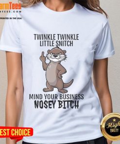 Good Twinkle Twinkle Little Snitch Mind Your Business Nosey Bitch Otter Ladies Tee with playful otter graphic design.