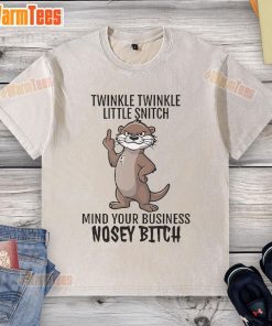 Good Twinkle Twinkle Little Snitch Mind Your Business Nosey Bitch Otter washed t-shirt on display in a vibrant setting.