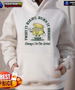 Alt Text: Trendy 'Good Twist It Right Burn It Bright Always On The Grind Hoodie' in black, perfect for casual wear and motivation.
