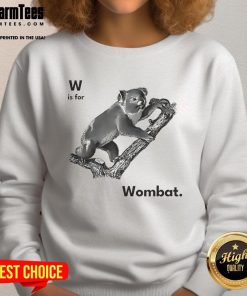 Good W is for Wombat sweatshirt featuring a cute wombat graphic, perfect for cozy and stylish animal-themed apparel.