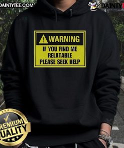 Good Warning If You Find Me Relatable Please Seek Help Hoodie in black, featuring bold text design.