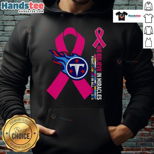 Good We Believe In Miracles hoodie in all colors, supporting cancer fight, featuring Tennessee Titans design.