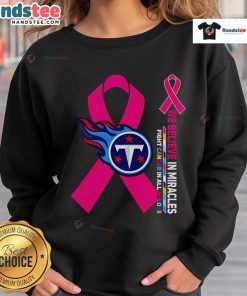 Good We Believe In Miracles Fight Cancer Sweatshirt in Tennessee Titans colors, promoting awareness and support for cancer research.